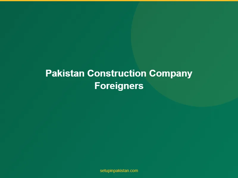 Pakistan Construction Company for Foreigners — PEC Registrat 3 Document checklist for pakistan construction company for foreigners