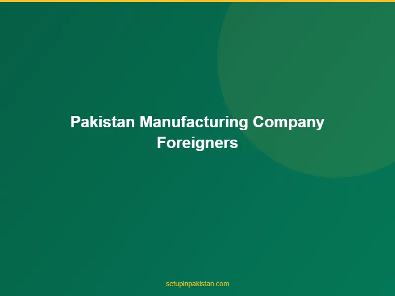 Pakistan Manufacturing Company for Foreigners — SEZ and BOI 3 Document checklist for pakistan manufacturing company for foreigners