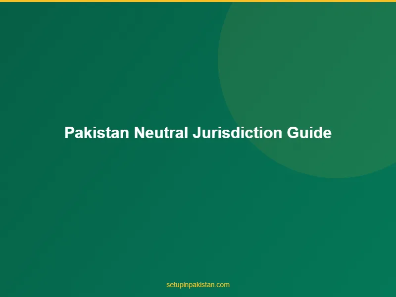 Pakistan as Neutral Jurisdiction — Complete Investor Guide 3 Document checklist for pakistan as neutral jurisdiction
