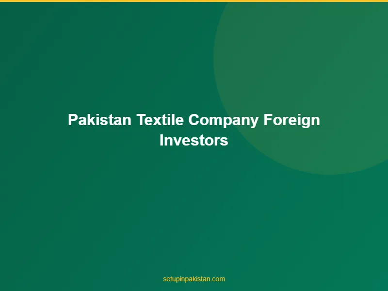 Pakistan Textile Company for Foreign Investors — Export Guid 3 Document checklist for pakistan textile company for foreign investors