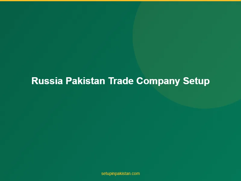 Russia-Pakistan Trade Company Setup — Barter, CIPS, Legal Gu 3 Document checklist for russia-pakistan trade company setup