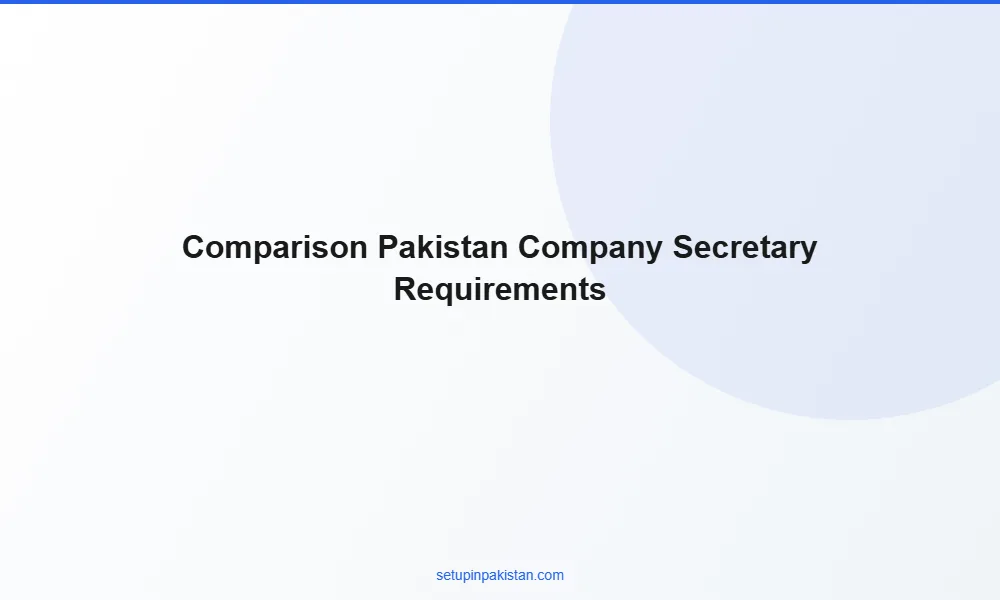Company Secretary Requirements in Pakistan — Compliance Guid 3 Comparison table company secretary requirements in pakistan vs other Pakistan company structures