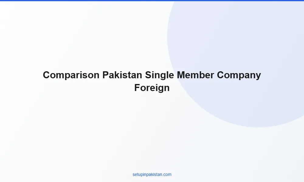 Single Member Company in Pakistan for Foreign Investors 3 Comparison table single member company in pakistan for foreign investors vs other Pakistan company structures