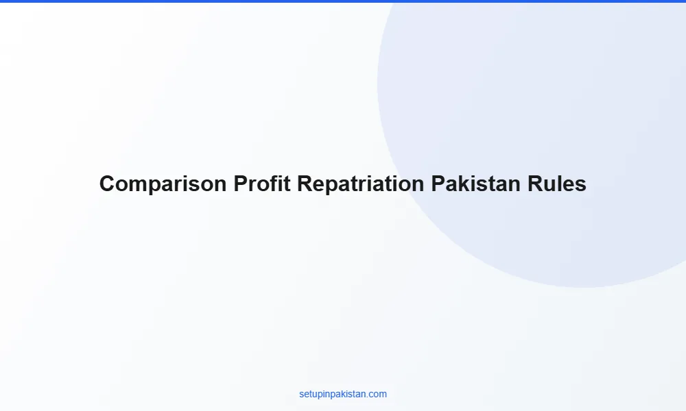 Profit Repatriation from Pakistan — Rules for Foreign Invest 3 Comparison table profit repatriation from pakistan vs other Pakistan company structures