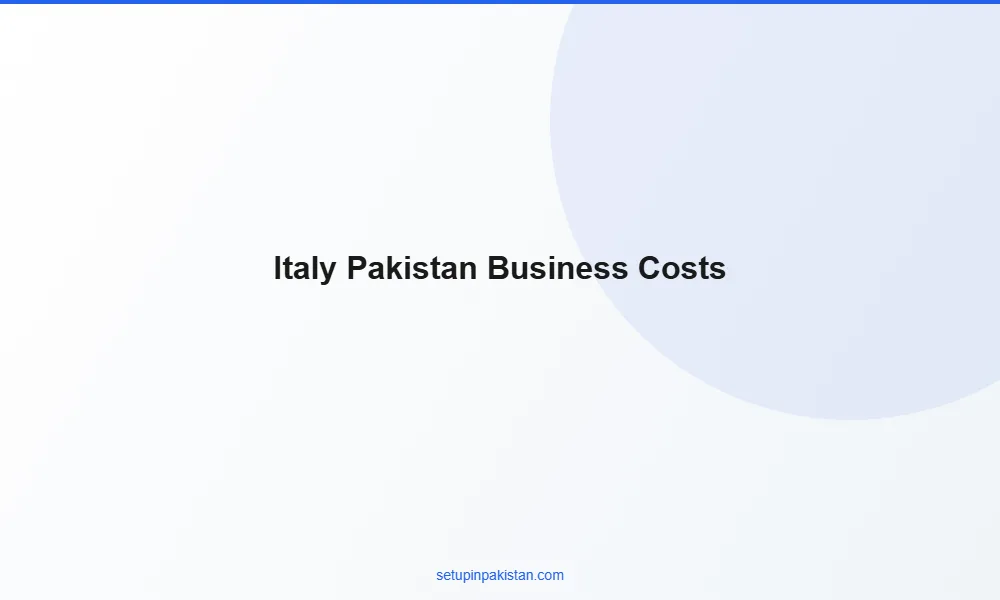 Invest in Pakistan from Italy — Company Registration Guide 2 3 Comparison table of business setup costs Italy vs Pakistan for foreign investors
