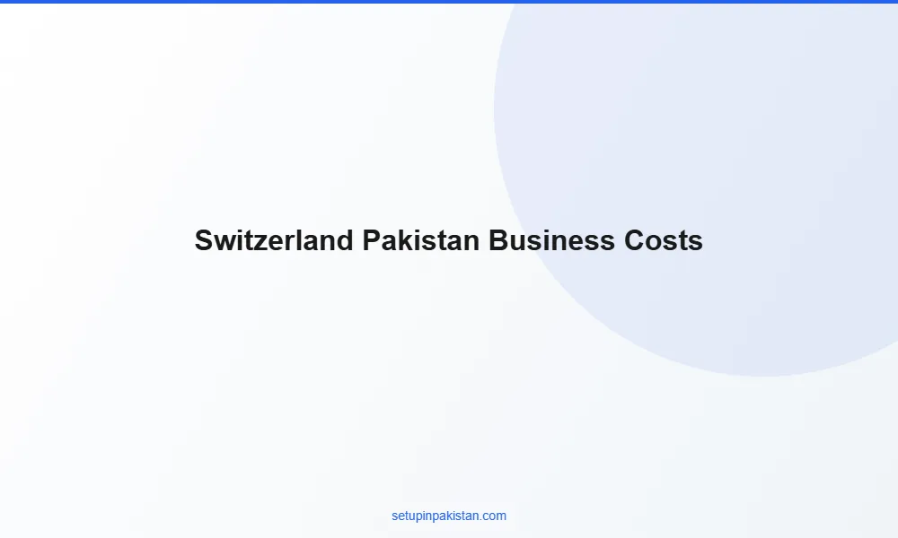 Invest in Pakistan from Switzerland — Company Registration G 3 Comparison table of business setup costs Switzerland vs Pakistan for foreign investors