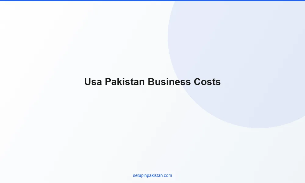 Invest in Pakistan from USA — Company Registration Guide 202 3 Comparison table of business setup costs United States vs Pakistan for foreign investors