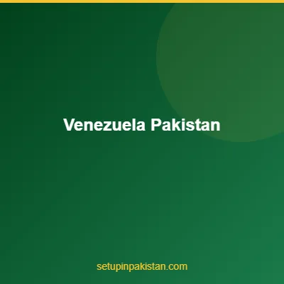 Invest in Pakistan from Venezuela — CAML Certified Guide 202 4 Venezuela and Pakistan flags bilateral investment partnership