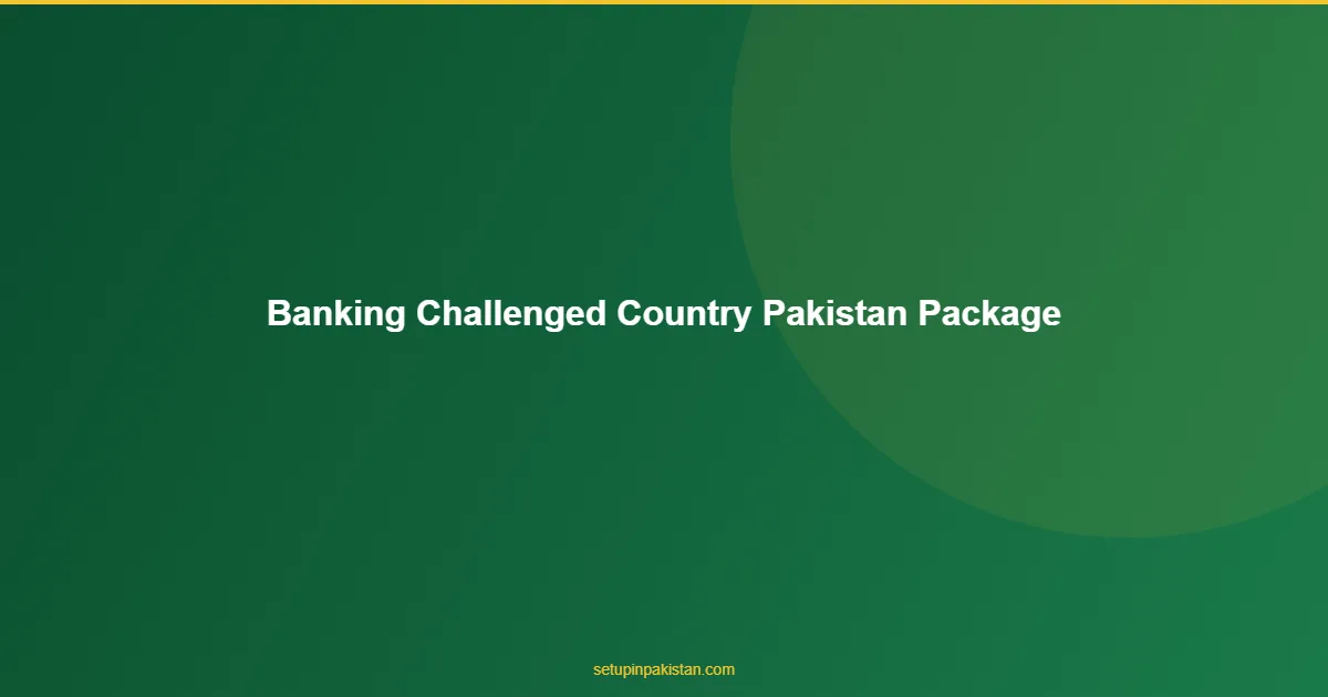 Banking-Challenged Country Pakistan Package — $5,000-7,500 1 Banking-Challenged Country Pakistan Package pricing table for foreign investors