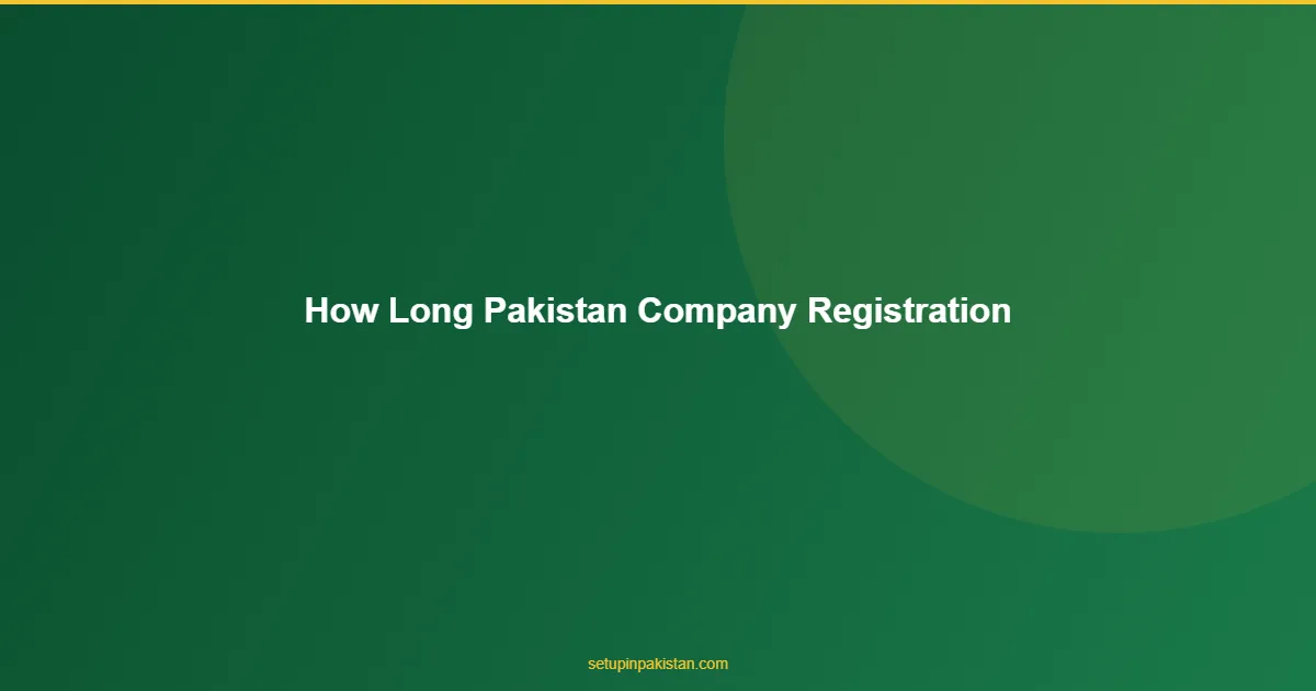 How Long Does Pakistan Company Registration Take? — 15-20 Da 1 How Long Does Pakistan Company Registration Take? answer for foreign investors in Pakistan