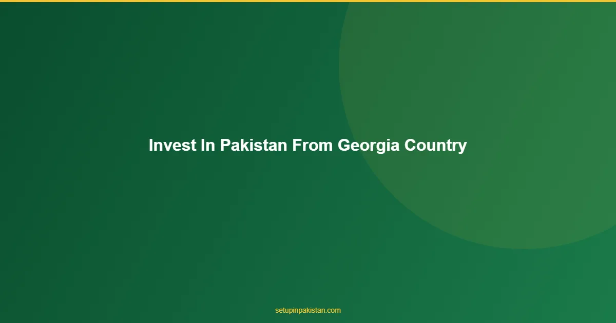 Invest in Pakistan from Georgia — CAML Certified Guide 2026 1 Georgian investor with Pakistan company registration documents and Tbilisi Islamabad dual view