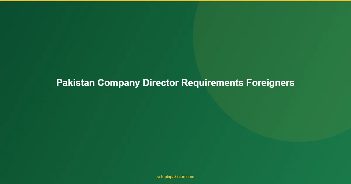 Pakistan Company Director Requirements for Foreigners — 2026 1 Pakistan Company Director Requirements for Foreigners process diagram for foreign investors in Pakistan