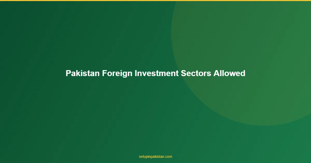 Which Sectors Allow Foreign Investment in Pakistan? 1 Which Sectors Allow Foreign Investment in Pakistan? answer for foreign investors in Pakistan