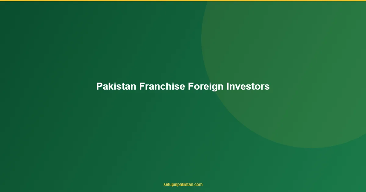 Pakistan Franchise for Foreign Investors — Master Franchise 1 Pakistan Franchise for Foreign Investors comprehensive guide visual