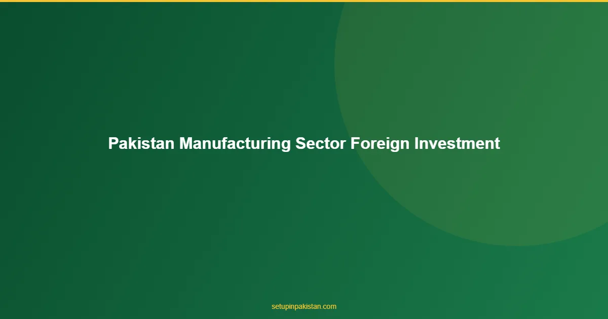 Pakistan Manufacturing — SEZ and Foreign Investment 2026 1 Pakistan Manufacturing infographic for foreign investors