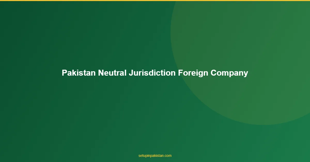 Pakistan Neutral Jurisdiction for Foreign Company Formation 1 Pakistan Neutral Jurisdiction for Foreign Company Formation diagram for foreign investors