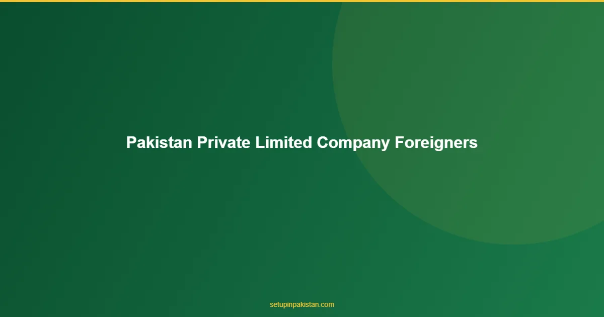 Pakistan Private Limited Company for Foreigners — Full Guide 1 Pakistan Private Limited Company for Foreigners process diagram for foreign investors in Pakistan