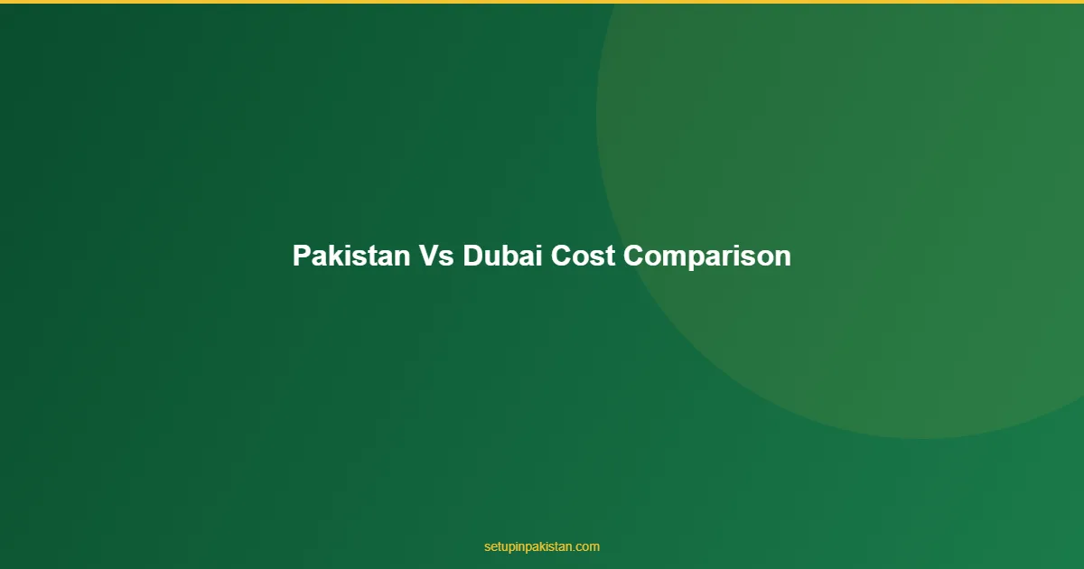 Pakistan vs Dubai Company Cost Comparison — 2026 Analysis 1 Pakistan vs Dubai Company Cost Comparison pricing table for foreign investors