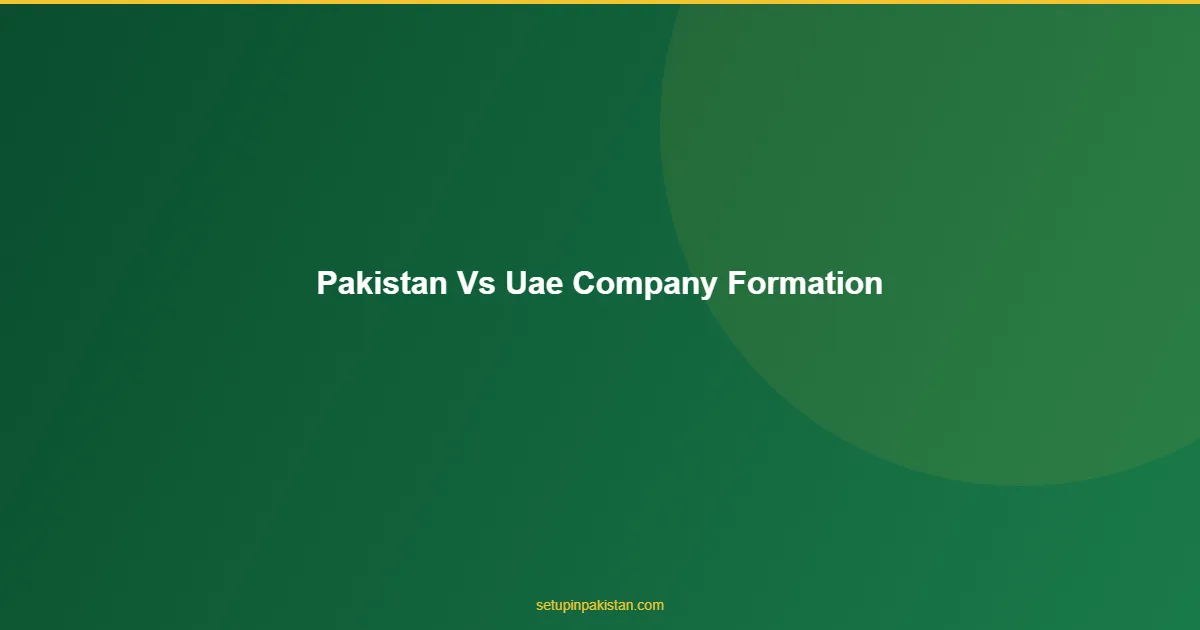 Pakistan vs UAE Company Formation — 2026 Honest Comparison 1 Pakistan vs UAE Company Formation visual with Pakistan and Gulf flags