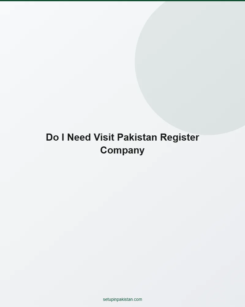 Do I Need to Visit Pakistan to Register a Company? — No 2 Visual answer to do i need to visit pakistan to register a company? for foreign investors