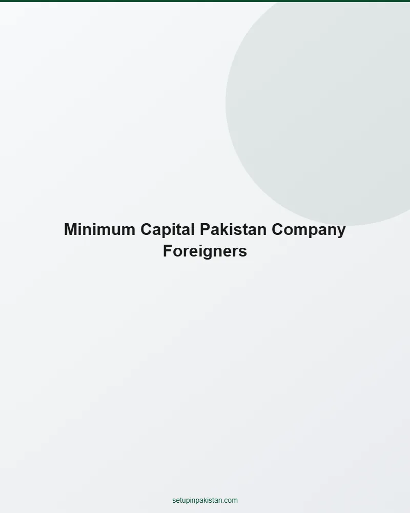 Minimum Capital for Pakistan Company — Foreign Investor Rule 2 Visual answer to minimum capital for pakistan company for foreign investors