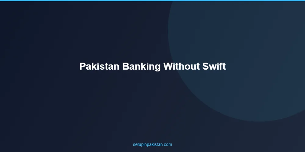 Pakistan Banking Without SWIFT — Alternative Transfer Method 2 Step-by-step process for pakistan banking without swift