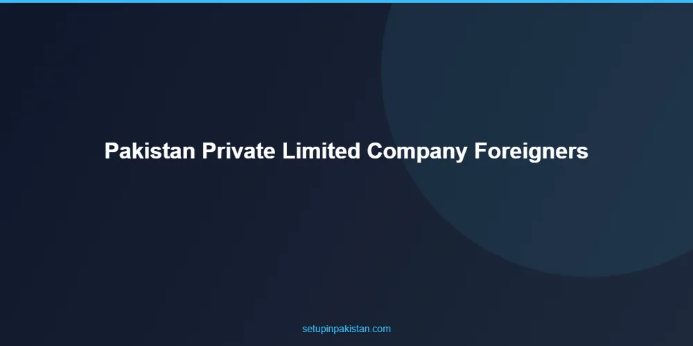 Pakistan Private Limited Company for Foreigners — Full Guide 2 Step-by-step pakistan private limited company for foreigners registration process