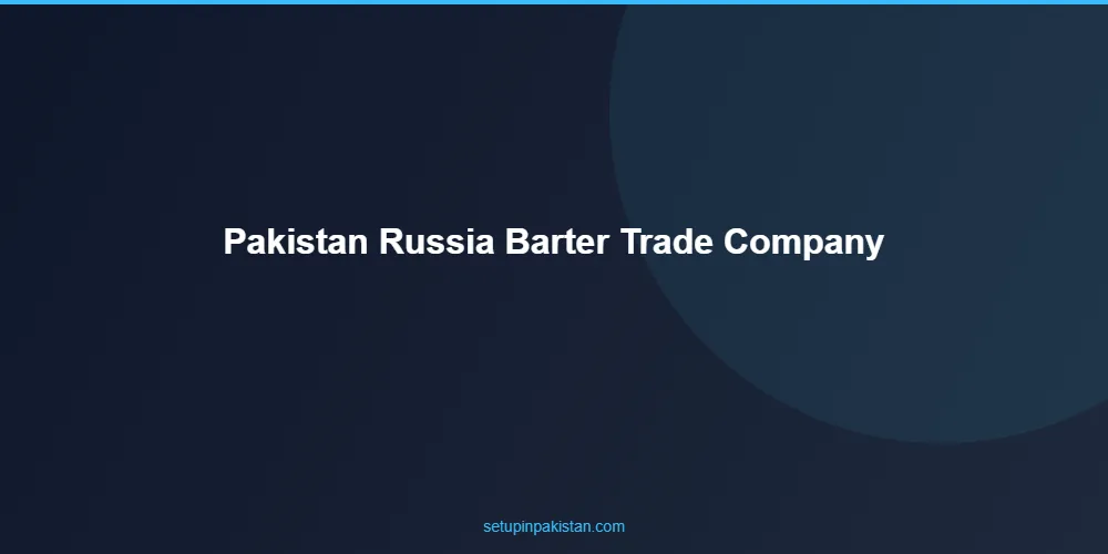 Pakistan-Russia Barter Trade Company Registration — Legal Fr 2 Step-by-step process for pakistan-russia barter trade company registration