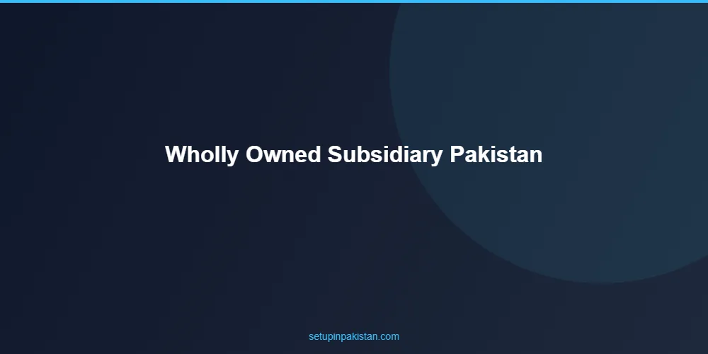 Wholly-Owned Subsidiary in Pakistan — 100% Foreign Ownership 2 Step-by-step wholly-owned subsidiary in pakistan registration process