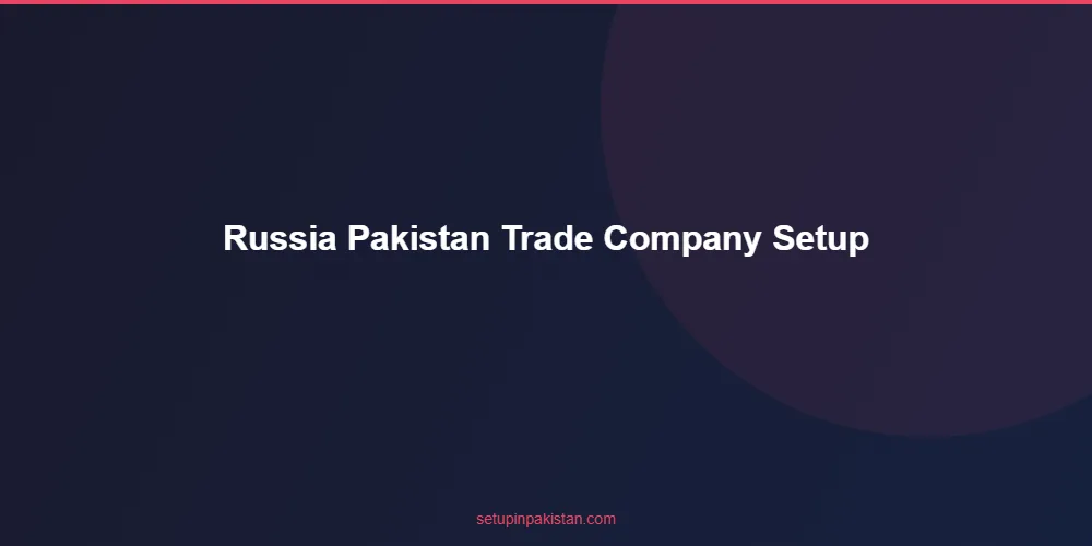 Russia-Pakistan Trade Company Setup — Barter, CIPS, Legal Gu 4 Timeline diagram for russia-pakistan trade company setup registration process